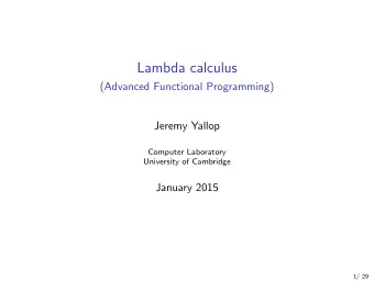 Lambda calculus  (Advanced Functional Programming)  Jeremy Yallop  Computer Laboratory  University