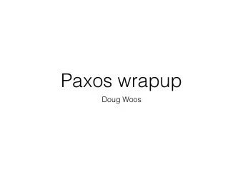 Paxos wrapup  Doug Woos  Logistics notes  Whence video lecture?  Problem Set 3 out on Friday  Paxos