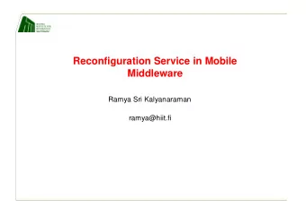 Reconfiguration Service in Mobile  Middleware  Ramya Sri Kalyanaraman  ramya@hiit.fi  Outline
