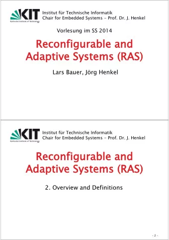 Reconfigurable and  Adaptive Systems (RAS)  Lars Bauer, Jrg Henkel  - 1 -  Institut fr