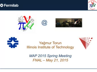 @ Ya  mur Torun  Illinois Institute of Technology  MAP 2015 Spring Meeting  FNAL  May 21, 2015