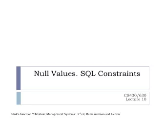 Null Values. SQL Constraints  CS430/630  Lecture 10 Slides based on Database Management
