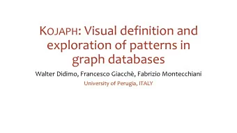 K OJAPH : Visual definition and  exploration of patterns in  graph databases  Walter Didimo,