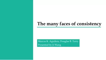 The many faces of consistency  Marcos K. Aguilera, Douglas B. Terry  Presented by Ji Wang  Outline