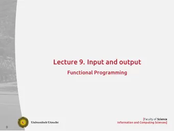 Lecture 9. Input and output  Functional Programming [ Faculty of Science  Information and Computing
