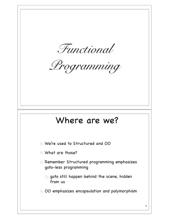 Functional  Programming  Where are we?  Were used to Structured and OO  What are those?