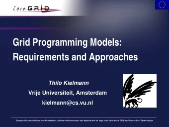 Grid Programming Models:  Requirements and Approaches  Thilo Kielmann  Vrije Universiteit,