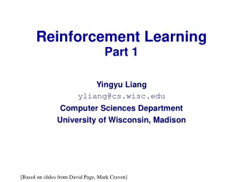 Reinforcement Learning  Part 1  Yingyu Liang  yliang@cs.wisc.edu  Computer Sciences Department