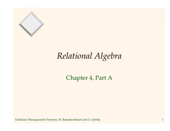 Relational Algebra  Chapter 4, Part A  Database Management Systems, R. Ramakrishnan and J. Gehrke