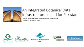An Integrated Botanical Data  Infrastructure in and for Pakistan  Mary E. Barkworth, GBIF