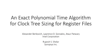 An Exact Polynomial Time Algorithm  for Clock Tree Sizing for Register Files  Alexander Berkovich,