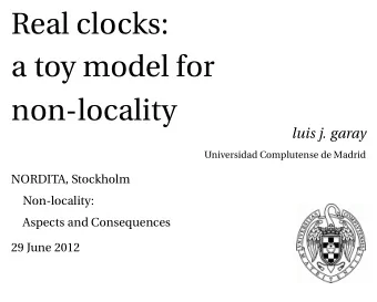 Real clocks:  a toy model for  non-locality  luis j. garay  Universidad Complutense de Madrid