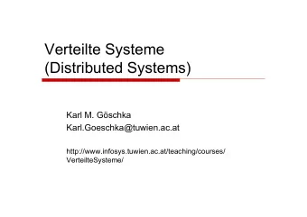 Verteilte Systeme  (Distributed Systems)  Karl M. Gschka  Karl.Goeschka@tuwien.ac.at