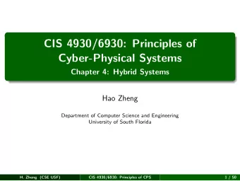 CIS 4930/6930: Principles of  Cyber-Physical Systems  Chapter 4: Hybrid Systems  Hao Zheng