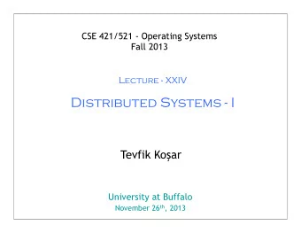 Distributed Systems - I Tevfik Ko  ar  University at Buffalo November 26 th , 2013  1  Motivation
