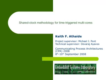 Shared-clock methodology for time-triggered multi-cores  Keith F. Athaide  Project supervisor: