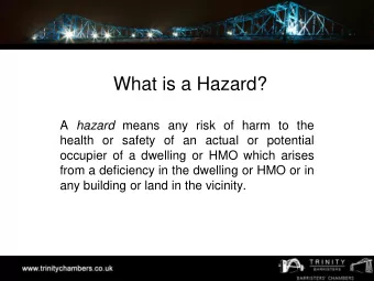 What is a Hazard? A hazard means any risk of harm to the  health or safety of an actual or