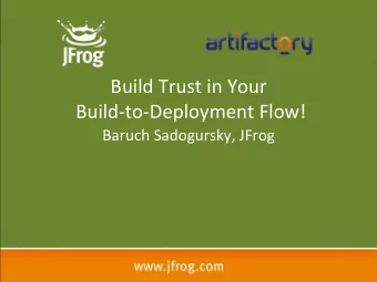 Build  Trust  in  Your    Build-to-Deployment  Flow!    Baruch