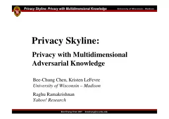 Privacy Skyline:  Privacy with Multidimensional  Adversarial Knowledge  Bee-Chung Chen, Kristen