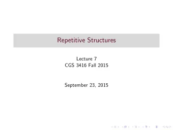 Repetitive Structures  Lecture 7  CGS 3416 Fall 2015  September 23, 2015  Repetition Statement