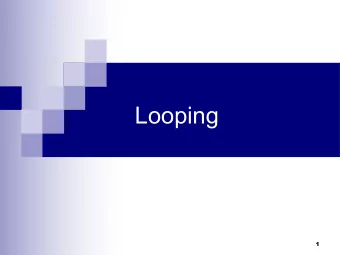 Looping  1  Loops n Group of statements that are executed  repeatedly while some condition  remains