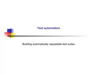 Test automation  Building automatically repeatable test suites  Test automation n Test automation