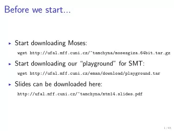 Before we start...  Start downloading Moses:  wget