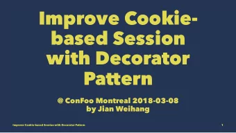Improve Cookie-  based Session  with Decorator  Pattern  @ ConFoo Montreal 2018-03-08  by Jian