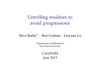 Unrolling residues to  avoid progressions Steve Butler 1  Ron Graham  Linyuan Lu 1 Department of
