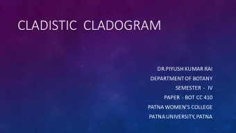 CLADISTIC  CLADOGRAM  DR.PIYUSH KUMAR RAI  DEPARTMENT OF BOTANY  SEMESTER  - IV  PAPER  - BOT CC