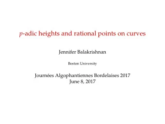 p -adic heights and rational points on curves  Jennifer Balakrishnan  Boston University  Journ