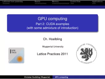 GPU computing  Part 2: CUDA examples  (with some admixture of introduction)  Ch. Hoelbling