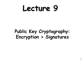 Lecture 9  Public Key Cryptography:  Encryption + Signatures  1  El Gamal PK cryptosystem (83)  -