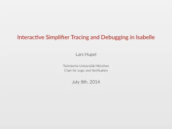 Interacve Simplifier Tracing and Debugging in Isabelle  Lars Hupel  Technische Universitt