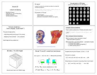 Visualization of 3D data:  -  3D objects  Is there an alternative to N x 2D slices  ?  Clouds,