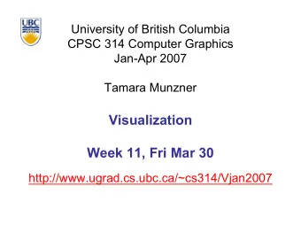Visualization  Week 11, Fri Mar 30  http://www.ugrad.cs.ubc.ca/~cs314/Vjan2007  News   extra TA