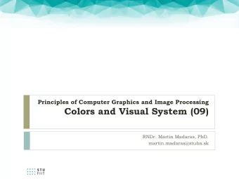 Colors and Visual System (09)  RNDr. Martin Madaras, PhD.  martin.madaras@stuba.sk  Computer