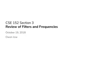 CSE 152 Section 3  Review of Filters and Frequencies  October 19, 2018  Owen Jow  What is a filter?