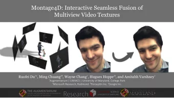 Montage4D: Interactive Seamless Fusion of  Multiview Video Textures Ruofei Du  , Ming Chuang