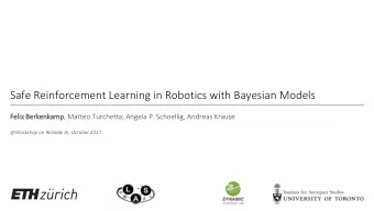 Safe Reinforcement Learning in Robotics with Bayesian Models  Feli  lix Berk  rkenkamp, Matteo