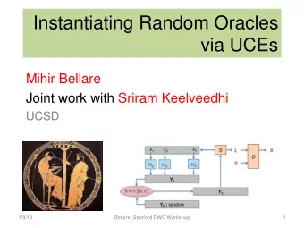 Instantiating Random Oracles  via UCEs  Mihir Bellare  Joint work with Sriram Keelveedhi  UCSD