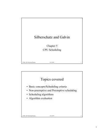 Silberschatz and Galvin  Chapter 5  CPU Scheduling  CPSC 410--Richard Furuta  01/19/99  1  Topics
