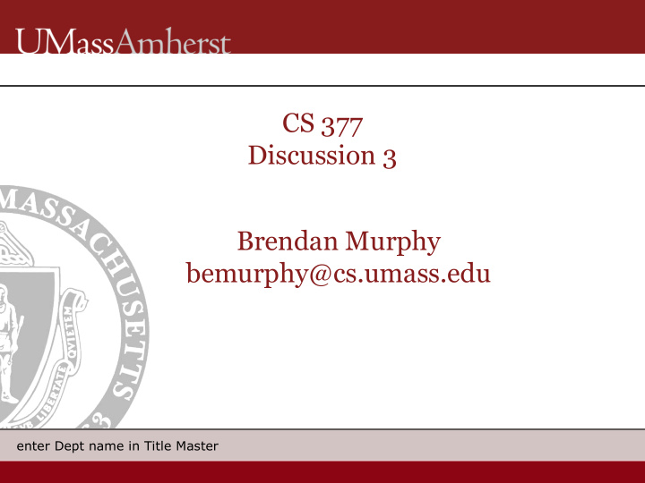 cs 377 discussion 3 brendan murphy bemurphy cs umass edu