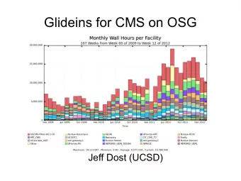 Glideins for CMS on OSG  Jeff Dost (UCSD)  Overview  Architecture  Concept of a Global Queue