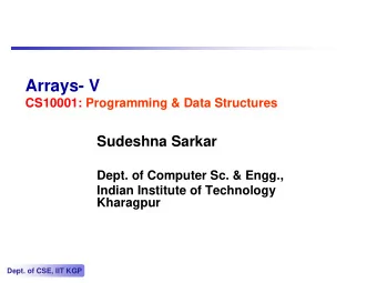 Arrays- V  CS10001: Programming &amp; Data Structures  Sudeshna Sarkar  Dept. of Computer Sc. &amp;
