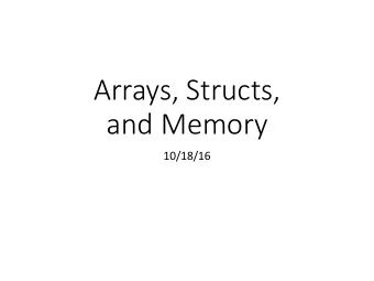 Arrays, Structs,  and Memory  10/18/16  Recall: Indexed Addressing Mode  General form: