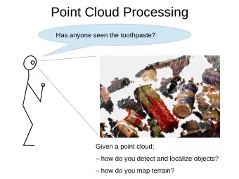 Point Cloud Processing  Has anyone seen the toothpaste?  Given a point cloud:   how do you