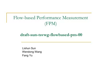 Flow-based Performance Measurement  (FPM)  draft-sun-tsvwg-flowbased-pm-00  Lishun Sun  Wendong