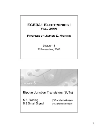 ECE321 Electronics I  Fall 2006  Professor James E. Morris  Lecture 13 9 th November, 2006  Bipolar