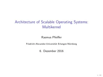 Architecture of Scalable Operating Systems:  Multikernel  Rasmus Pfeiffer